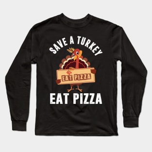 Save A Turkey Eat Pizza Funny Thanksgiving Long Sleeve T-Shirt